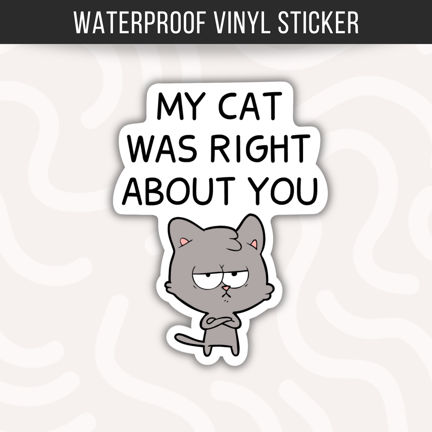 My Cat Was Right About You Sticker Funny Cat Sticker