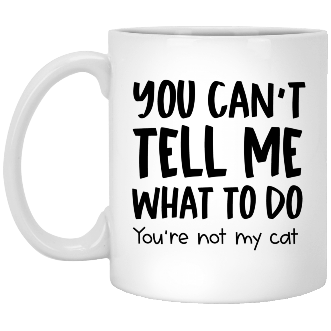 You Can't Tell Me What To Do Cat Mug Cat Coffee Cup Sarcastic