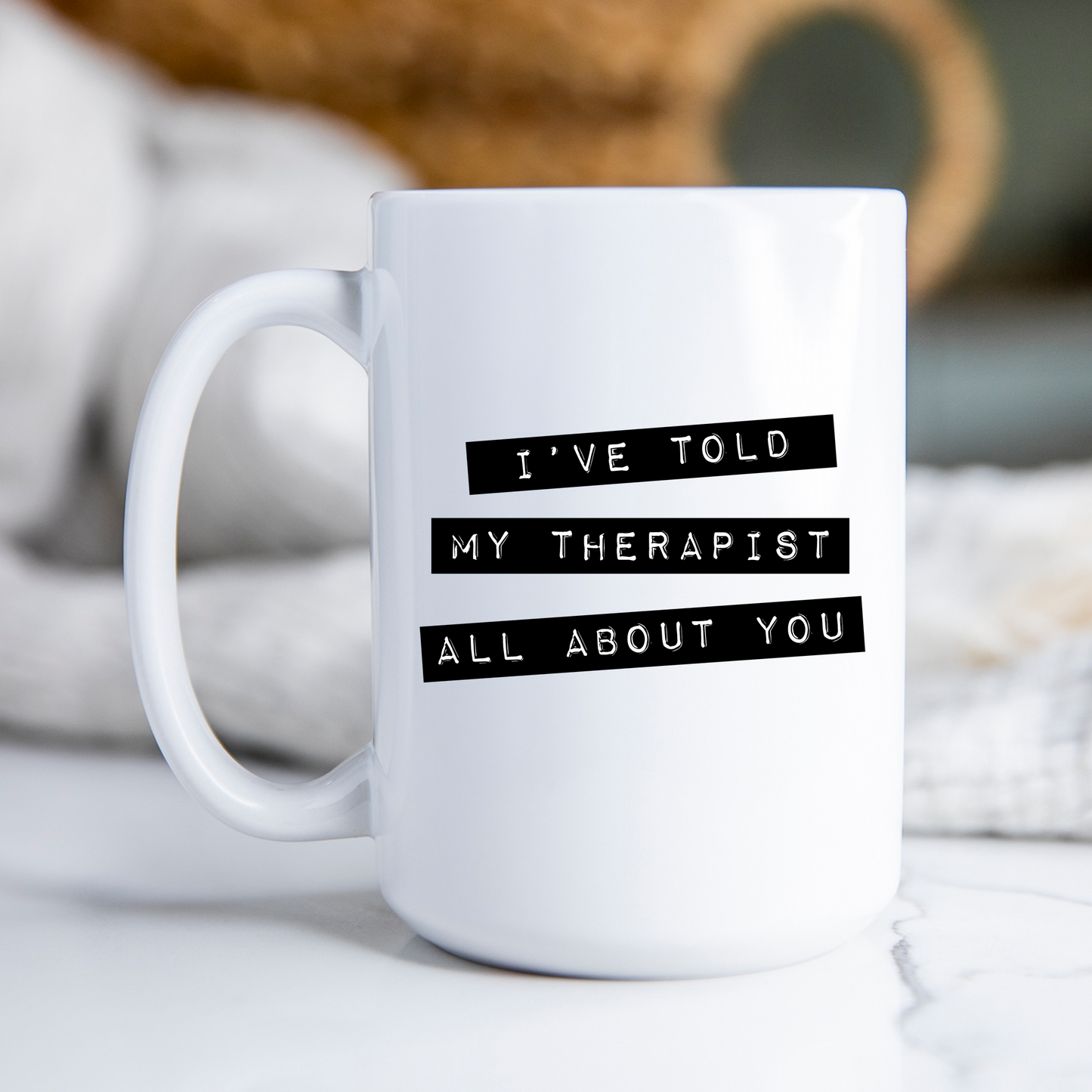 I've Told My Therapist All About You Mug Therapy Coffee Cup Mental Health