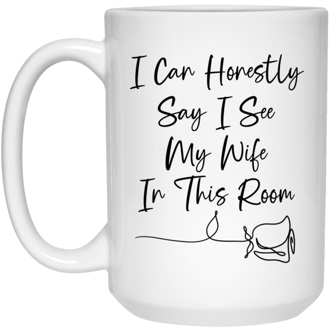 I Can Honestly Say I See My Wife Mug The Bachelor Coffee Cup