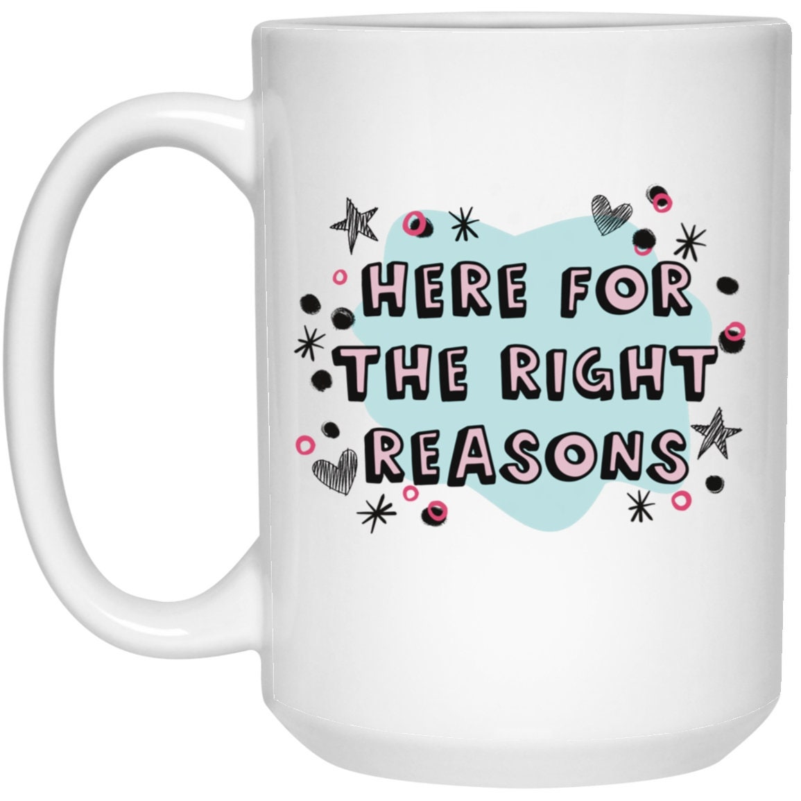 Here For The Right Reasons Mug The Bachelor Coffee Cup