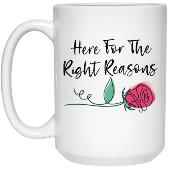 Here For The Right Reasons Mug The Bachelor Coffee Cup