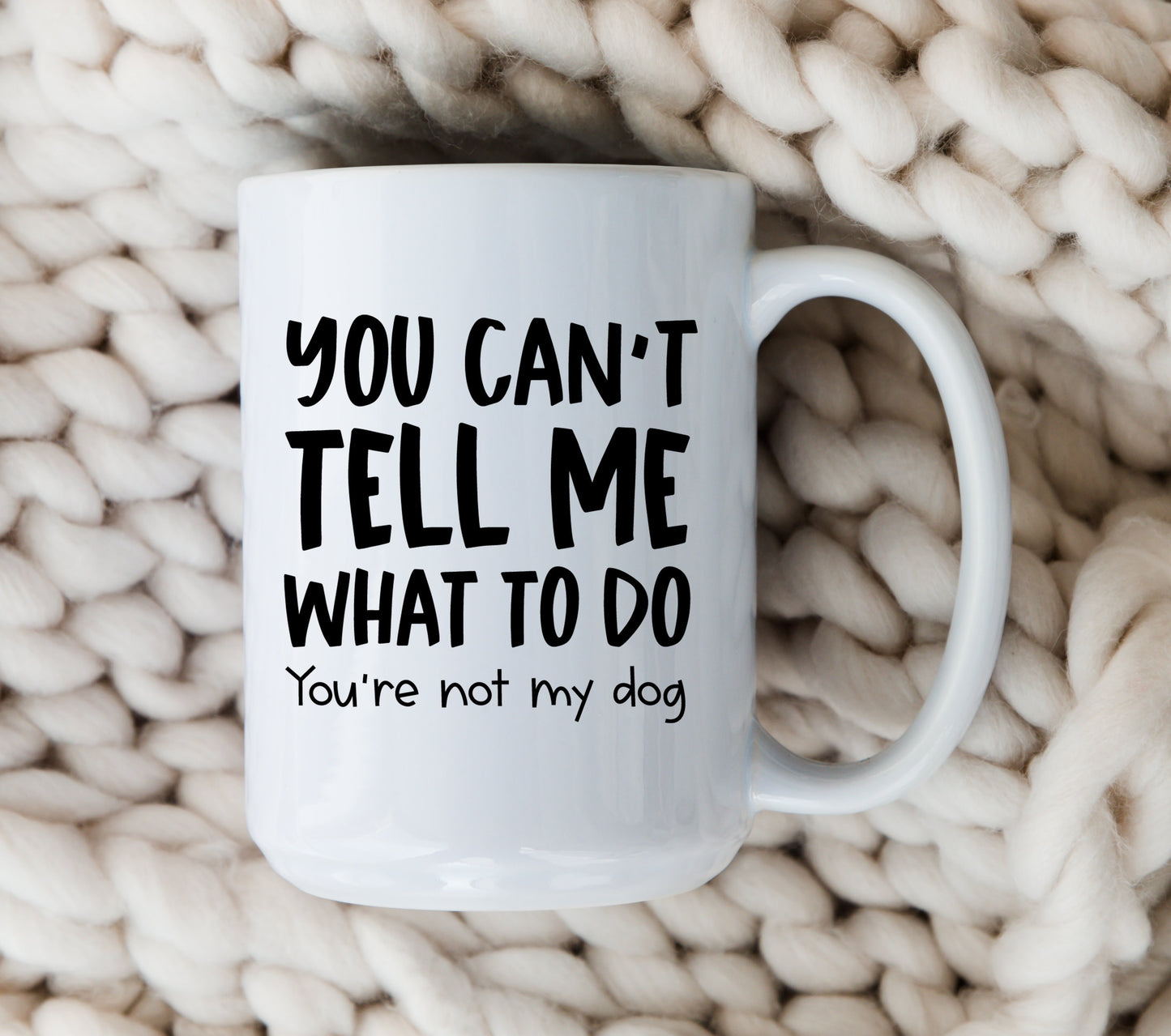 You Can't Tell Me What To Do Dog Mug Funny Dog Coffee Cup