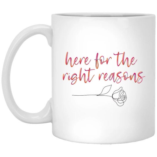 Here For The Right Reasons Mug The Bachelor Coffee Cup