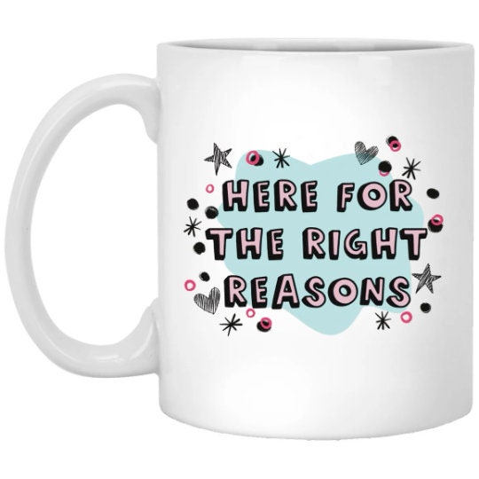 Here For The Right Reasons Mug The Bachelor Coffee Cup