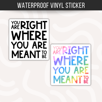 You Are Right Where You Are Meant To Be Sticker Motivational Inspirational