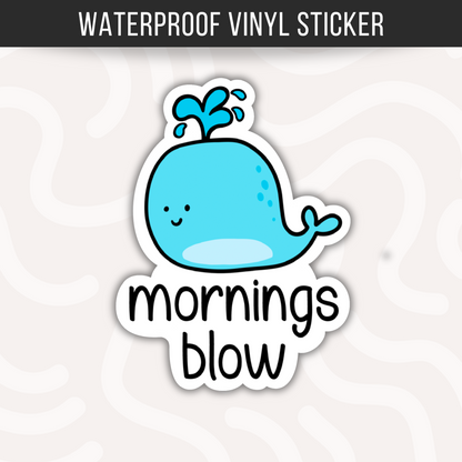 Mornings Blow Whale Sticker • Funny Whale Pun Decal • Waterproof Vinyl Ocean Humor Sticker • Cute Marine Life Gift