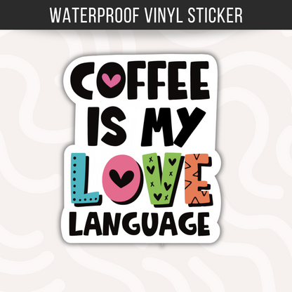 Coffee Is My Love Language Sticker • Funny Coffee Lover Decal • Waterproof Vinyl Coffee Sticker • Cute Cafe Humor Gift