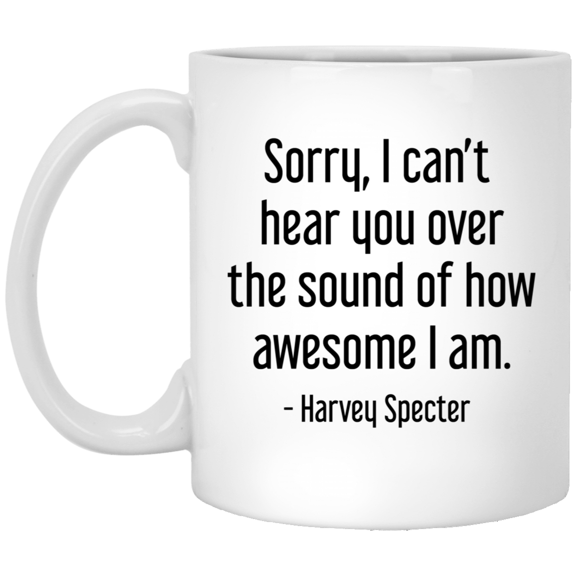 Harvey Specter Mug Suits TV Show Sorry I Can't Hear You Coffee Cup