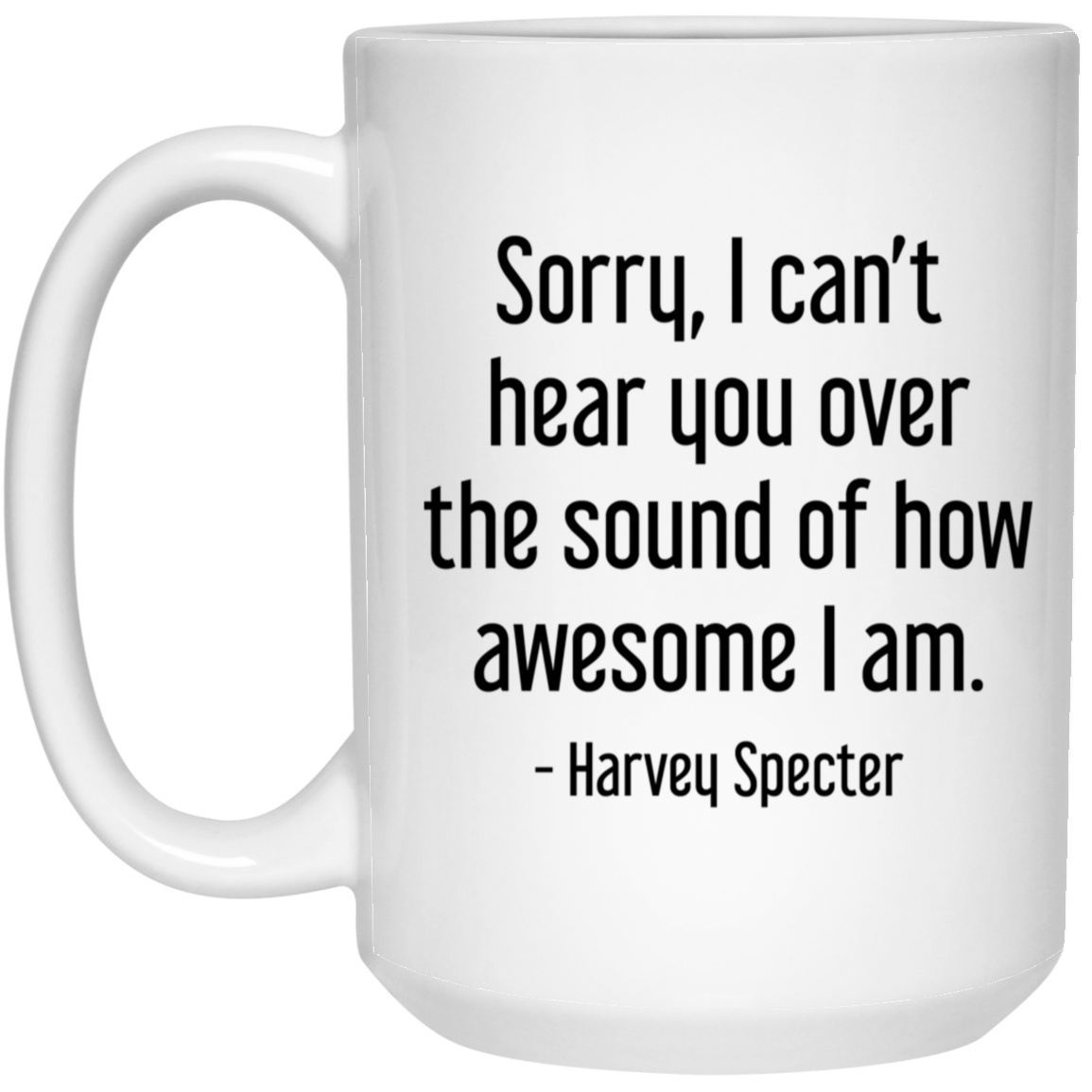 Harvey Specter Mug Suits TV Show Sorry I Can't Hear You Coffee Cup