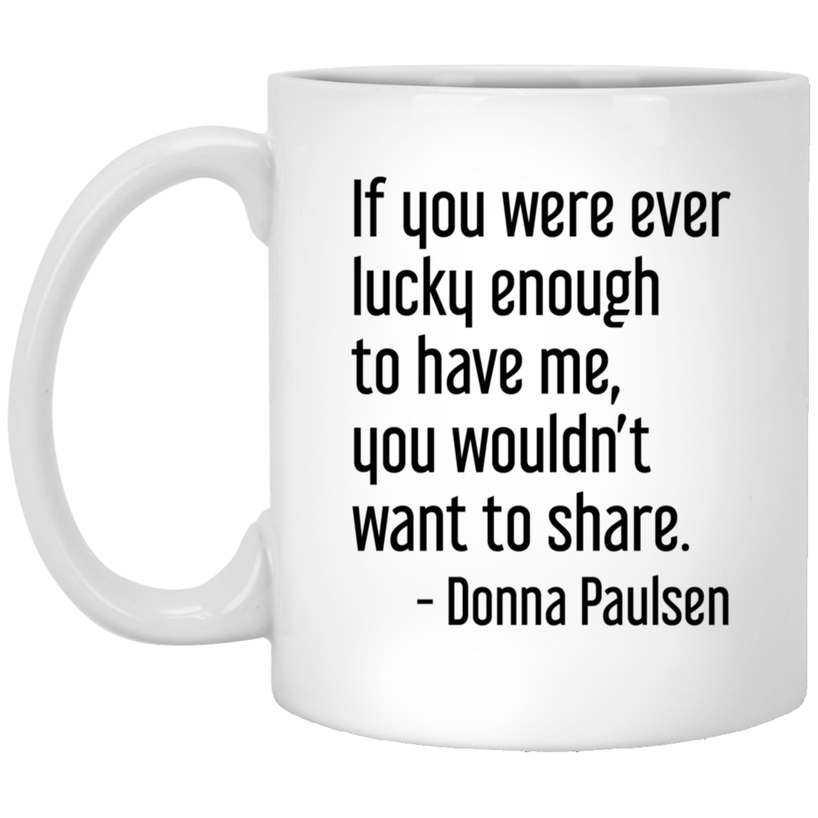 Donna Paulsen Quote Mug If You Were Ever Lucky Enough Suits TV Show Coffee Cup