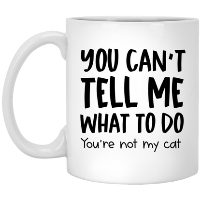 You Can't Tell Me What To Do Cat Mug Cat Coffee Cup Sarcastic