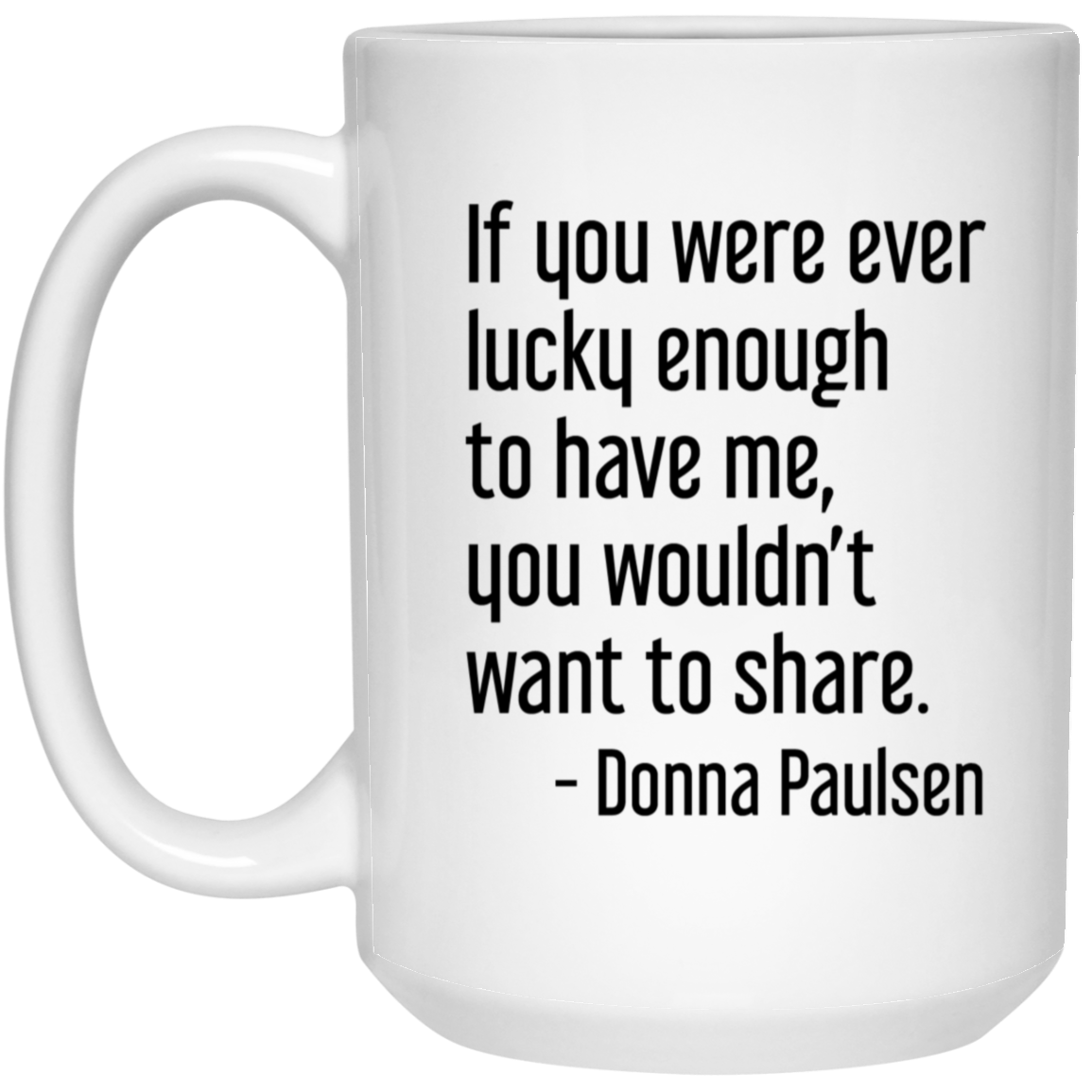 Donna Paulsen Quote Mug If You Were Ever Lucky Enough Suits TV Show Coffee Cup