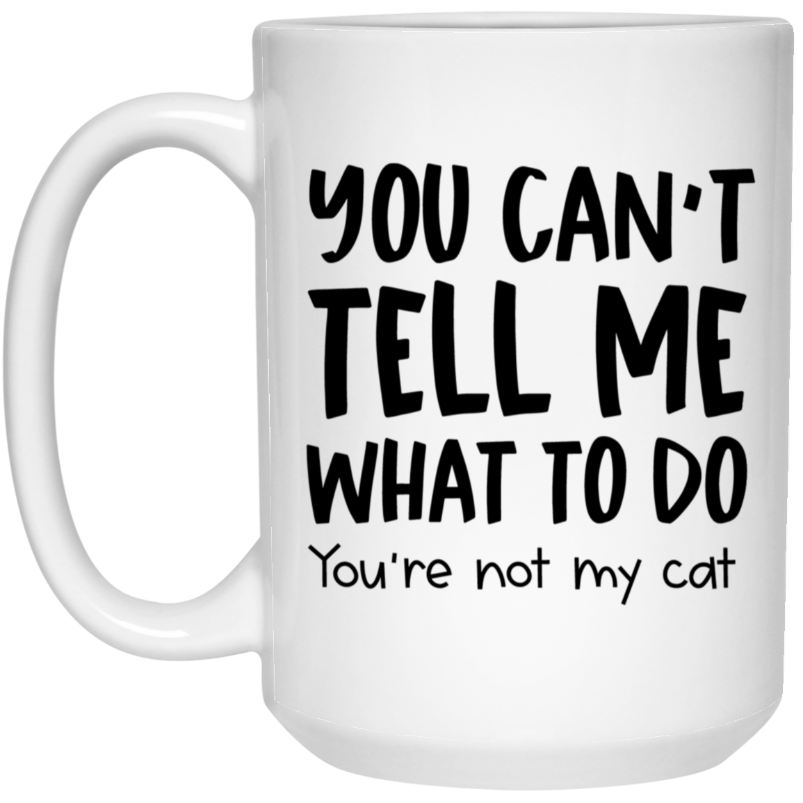 You Can't Tell Me What To Do Cat Mug Cat Coffee Cup Sarcastic