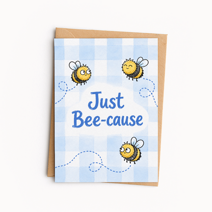 Funny Bee Greeting Card • Just Bee-Cause Card • Cute Bumble Bee Card • Funny Everyday Greeting Card • Thank You Card