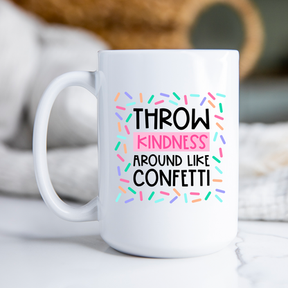 Throw Kindness Around Like Confetti Mug Motivational Coffee Cup