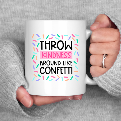 Throw Kindness Around Like Confetti Mug Motivational Coffee Cup