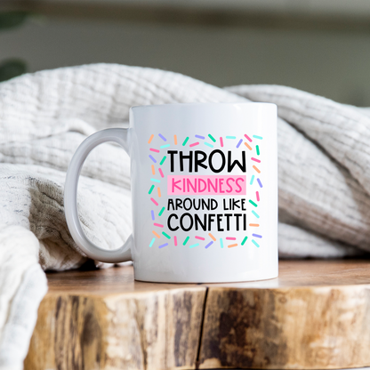 Throw Kindness Around Like Confetti Mug Motivational Coffee Cup