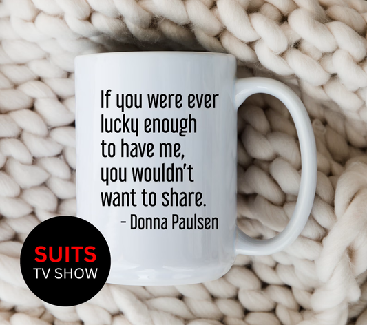 Donna Paulsen Quote Mug If You Were Ever Lucky Enough Suits TV Show Coffee Cup