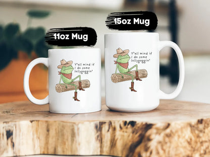 Funny Frog Lollygagging Mug • Cartoon Frog Coffee Cup • Y’all Mind If I Do Some Lollygaggin • Southern Country Western Gift
