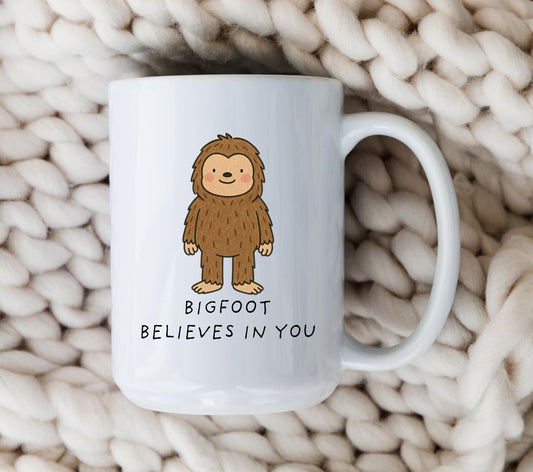 Funny Bigfoot Mug • Cartoon Sasquatch Coffee Cup • Bigfoot Gift • Cute Bigfoot • Bigfoot Believes In You