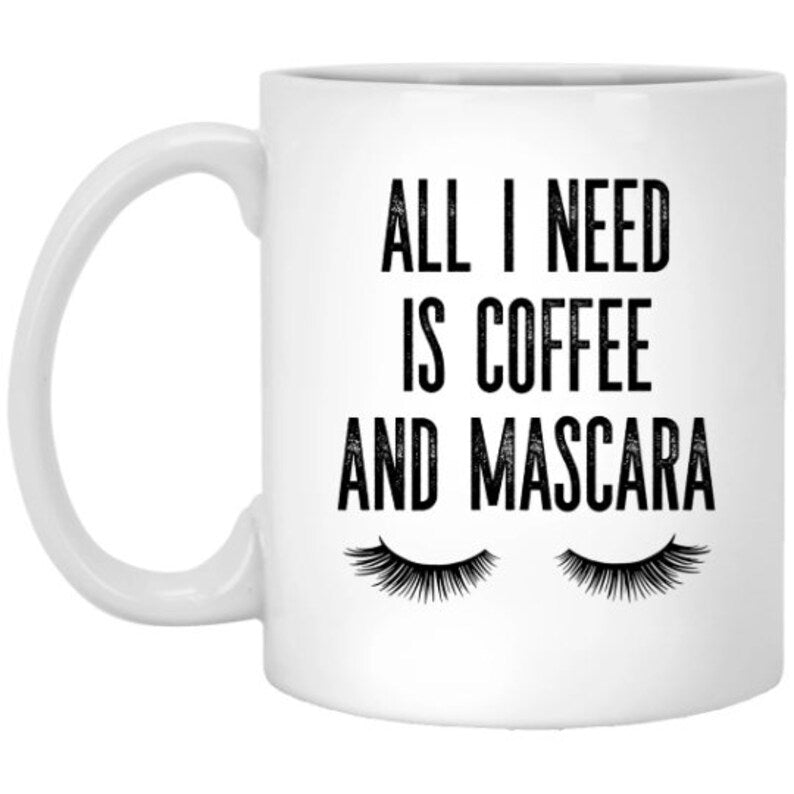 All I Need Is Coffee and Mascara Mug