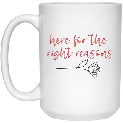 Here For The Right Reasons Mug The Bachelor Coffee Cup