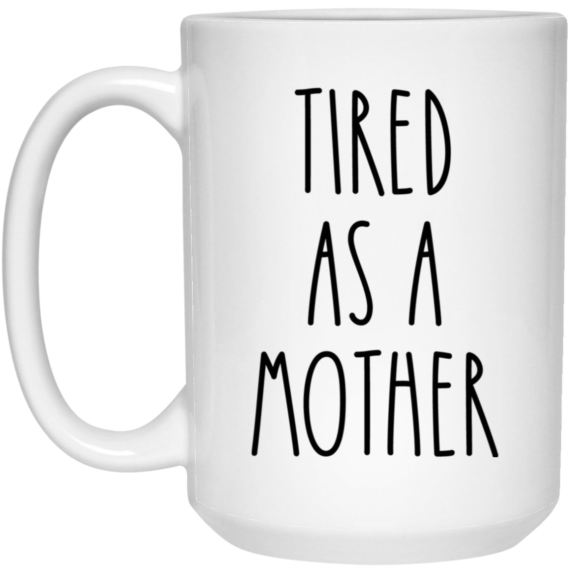 Tired As A Mother Mug New Mom Coffee Cup