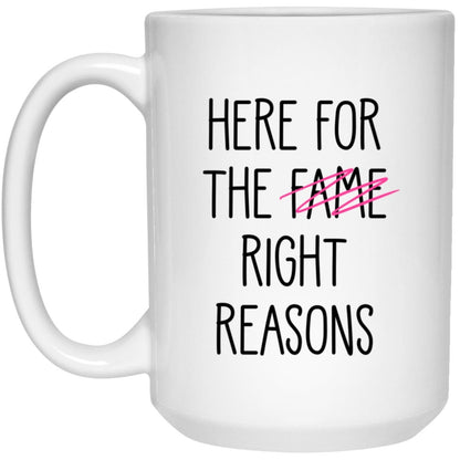 Here For The Right Reasons Mug The Bachelor Coffee Cup - Here for fame