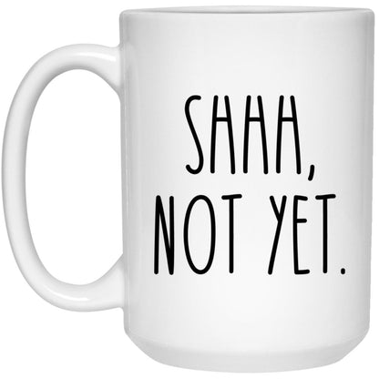 Shhh Not Yet Mug Funny Mom Coffee Cup Teacher Mug