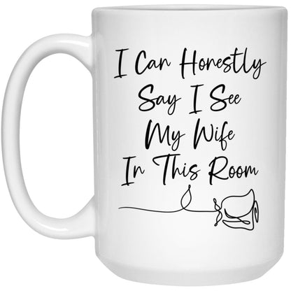 I Can Honestly Say I See My Wife Mug The Bachelor Coffee Cup