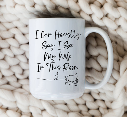 I Can Honestly Say I See My Wife Mug The Bachelor Coffee Cup