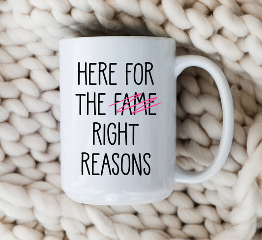 Here For The Right Reasons Mug The Bachelor Coffee Cup - Here for fame