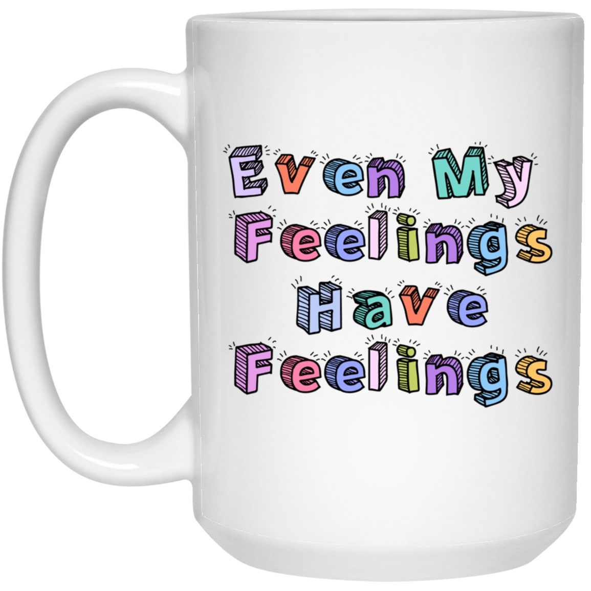 Even My Feelings Have Feelings Mug Anxiety Coffee Cup Mental Health