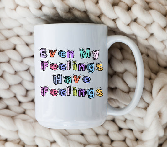 Even My Feelings Have Feelings Mug Anxiety Coffee Cup Mental Health
