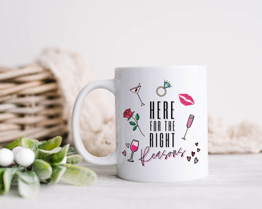 Here For The Right Reasons Mug The Bachelor Coffee Cup