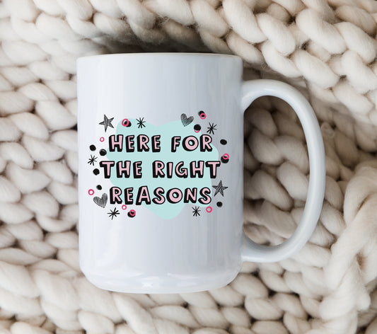 Here For The Right Reasons Mug The Bachelor Coffee Cup