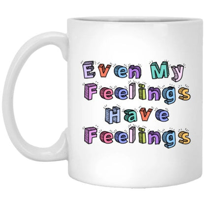 Even My Feelings Have Feelings Mug Anxiety Coffee Cup Mental Health