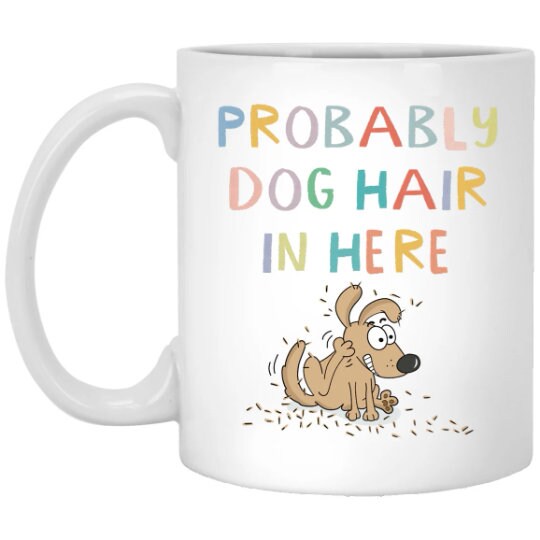 Probably Dog Hair Mug Funny Dog Coffee Cup