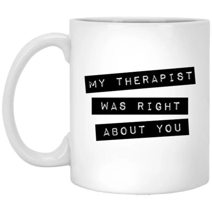 My Therapist Was Right About You Mug Therapy Coffee Cup Mental Health