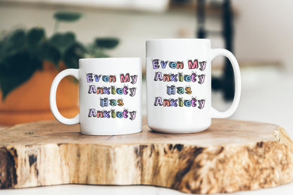 Even My Anxiety Has Anxiety Mug Mental Health Coffee Cup