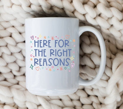Here For The Right Reasons Mug The Bachelor Coffee Cup