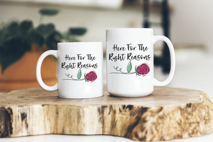 Here For The Right Reasons Mug The Bachelor Coffee Cup