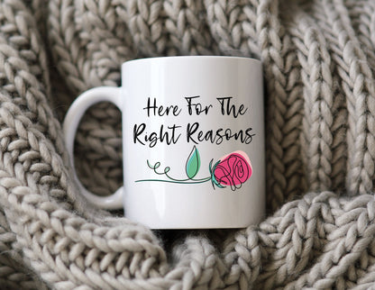 Here For The Right Reasons Mug The Bachelor Coffee Cup