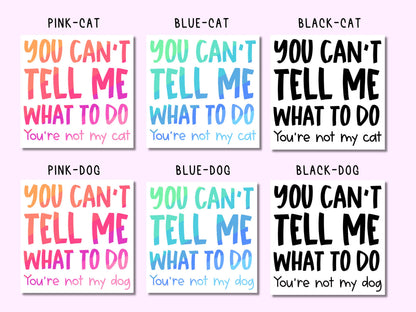 You Can't Tell Me What To Do Sticker • Funny Dog & Cat Humor • Waterproof Vinyl Sarcastic Sticker • Pet Owner Gift • Coworker Gift