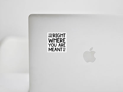 You Are Right Where You Are Meant To Be Sticker Motivational Inspirational