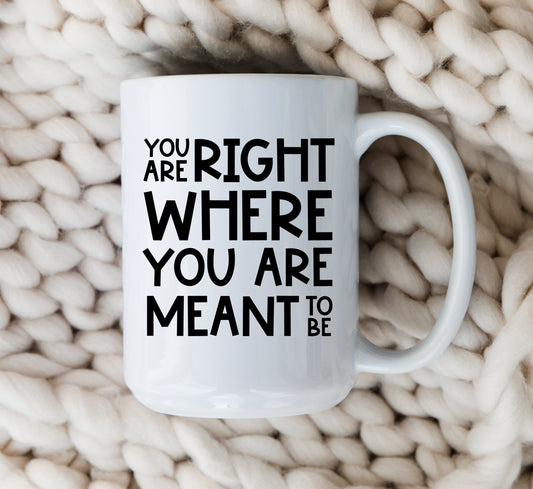 You Are Right Where You Are Meant To Be Mug Motivational Coffee Cup Inspirational