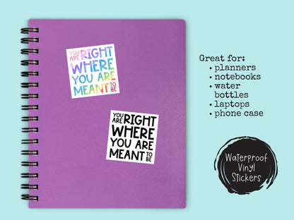 You Are Right Where You Are Meant To Be Sticker Motivational Inspirational