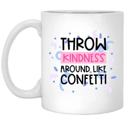 Throw Kindness Around Like Confetti Mug Motivational Coffee Cup