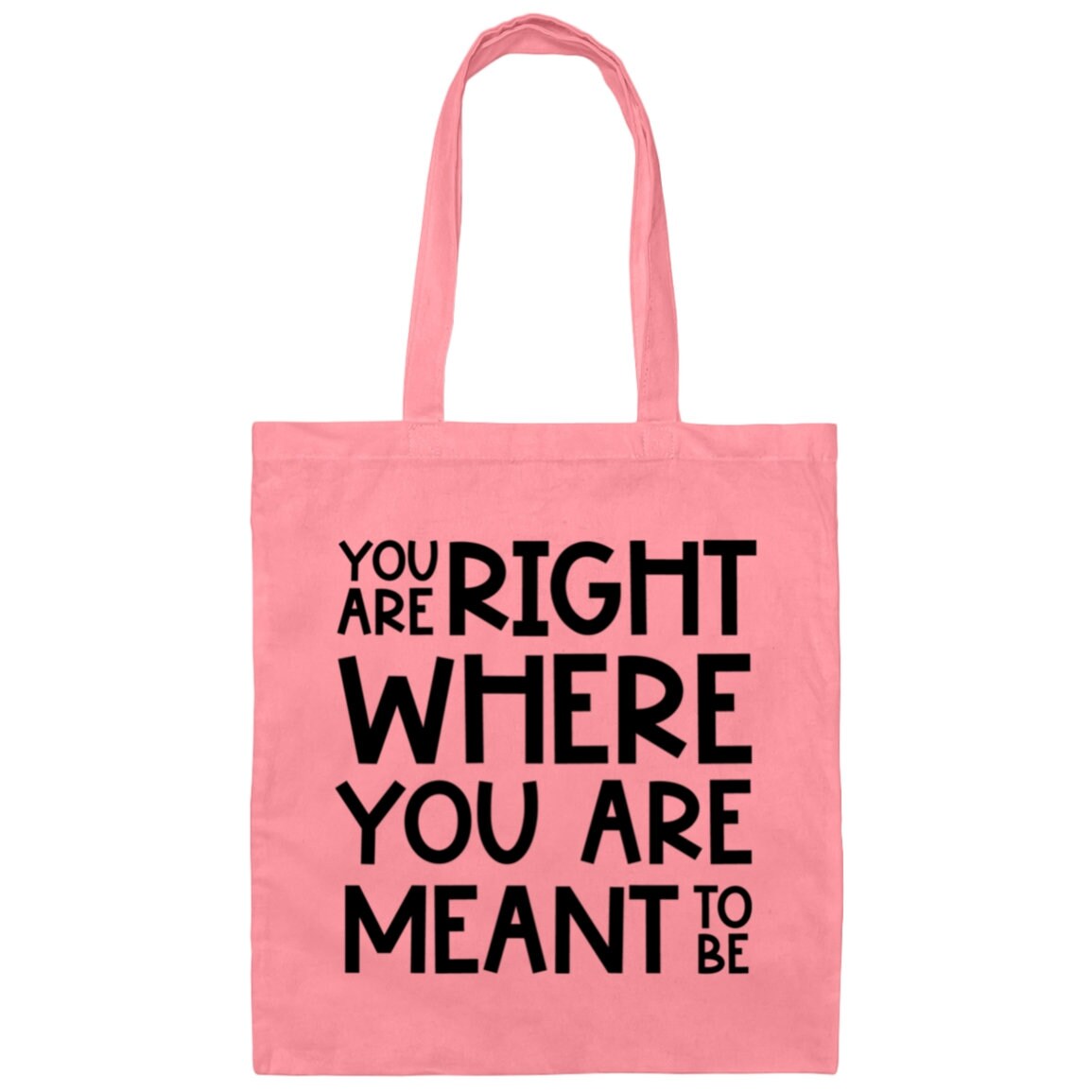 You Are Right Where You Are Meant To Be Tote Bag